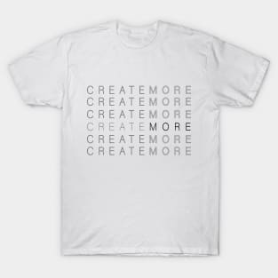 More Create More T-Shirt